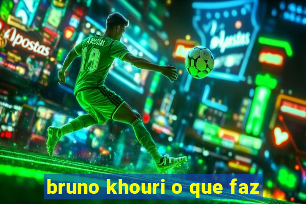 bruno khouri o que faz